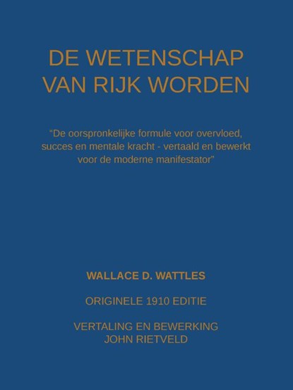 De wetenschap van rijk worden, Wallace D. Wattles ; John Rietveld - Paperback - 9789465117096