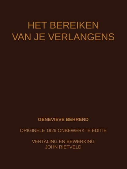 HET BEREIKEN VAN JE VERLANGENS, Genevieve Behrend ; John Rietveld - Paperback - 9789465117218