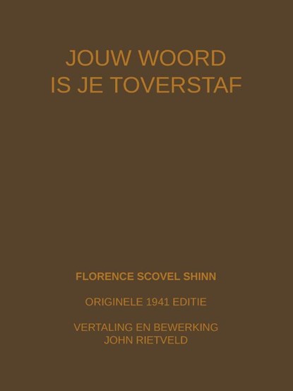 JOUW WOORD IS JE TOVERSTAF, Florence Scovel Shinn ; John Rietveld - Paperback - 9789465117393