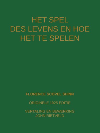 HET SPEL DES LEVENS EN HOE TE SPELEN, Florence Scovel Shinn ; John Rietveld - Paperback - 9789465117409