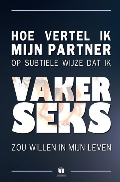 Hoe vertel ik mijn partner op subtiele wijze dat ik vaker seks zou willen in mijn leven, DERP boeken - Paperback - 9789465121574