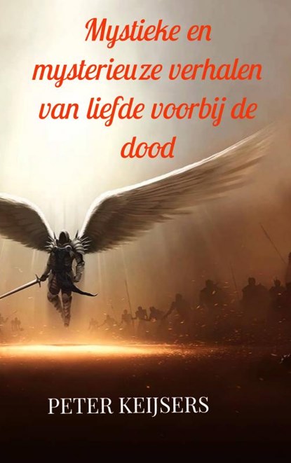 Mystieke en mysterieuze verhalen van liefde voorbij de dood, Peter Keijsers - Paperback - 9789465122410