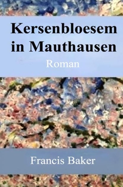 Kersenbloesem in Mauthausen, Francis Baker - Ebook - 9789465123417
