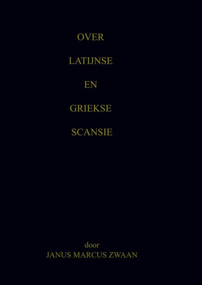 Over Latijnse en Griekse Scansie, Janus Marcus Zwaan - Paperback - 9789465123561