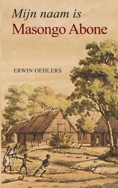 Mijn naam is Masongo Abone, Erwin Oehlers - Paperback - 9789465125435