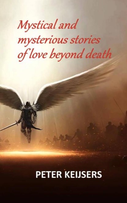Mystical and mysterious stories of love beyond death, Peter Keijsers - Paperback - 9789465127576