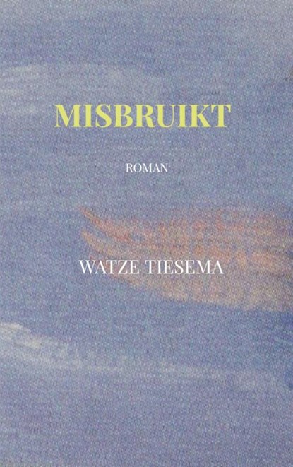 Misbruikt, Watze Tiesema - Paperback - 9789465128580