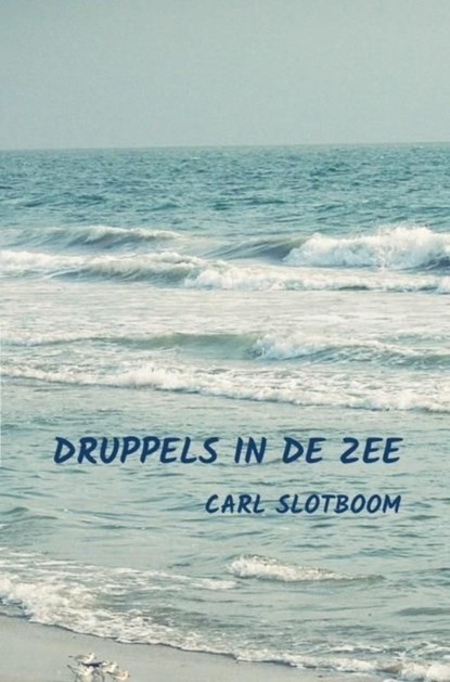 Druppels in de zee, Carl Slotboom - Ebook - 9789465128689