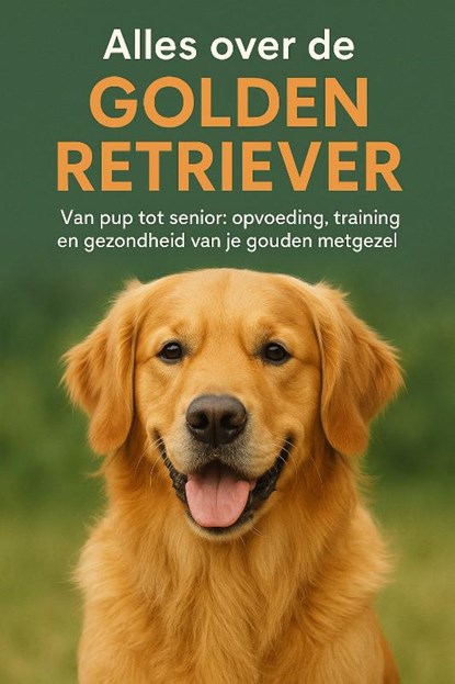 Alles over de Golden Retriever, Andries B.V. - Paperback - 9789465192000