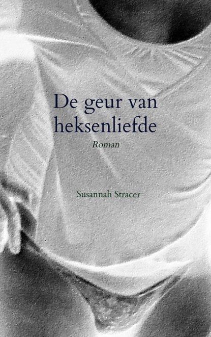 De geur van heksenliefde, Susannah Stracer - Paperback - 9789465200088