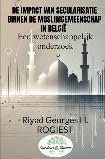 DE IMPACT VAN SECULARISATIE BINNEN DE MOSLIMGEMEENSCHAP IN BELGIË, Riyad Georges Hubert Rogiest - Gebonden - 9789465200439