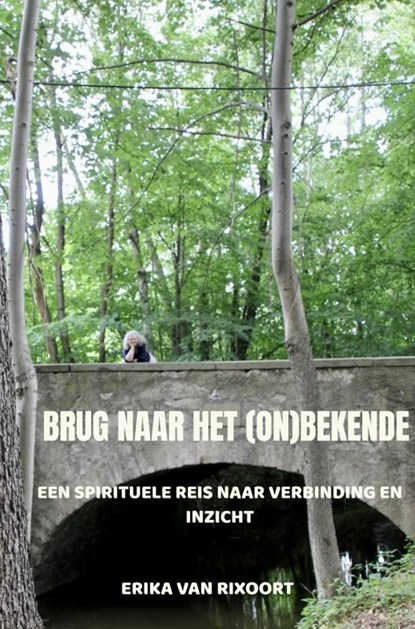 Brug naar het (on)bekende, Erika Van Rixoort - Ebook - 9789465201481