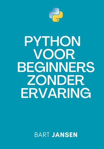 Python Programmeren voor beginners zonder ervaring, Bart Jansen - Paperback - 9789465202402
