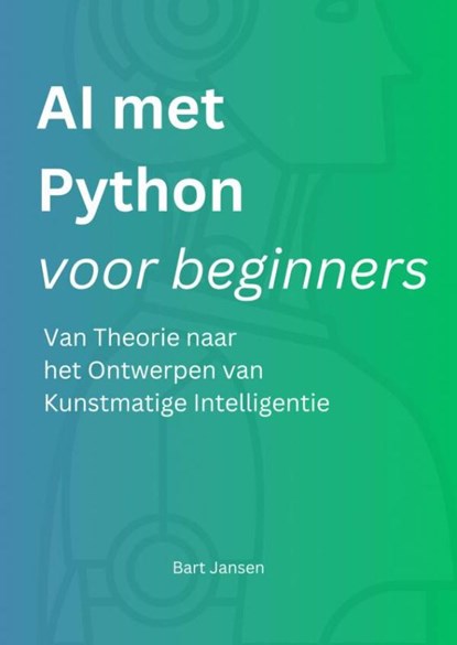 AI met Python voor beginners, Bart Jansen - Paperback - 9789465202778
