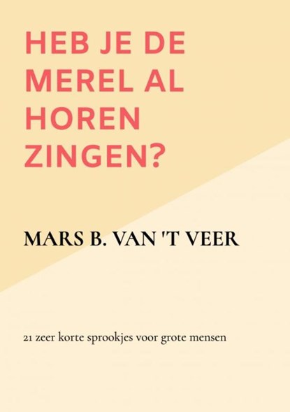 Heb je de merel al horen zingen?, Mars B. Van 't Veer - Paperback - 9789465203034
