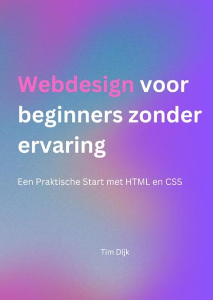 Webdesign voor beginners zonder ervaring, Tim Dijk - Paperback - 9789465203683