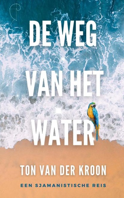 De Weg van het Water, Ton Van der Kroon - Paperback - 9789465204833