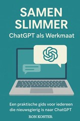 Samen Slimmer: ChatGPT als Werkmaat - Ron Koster - 9789465205588