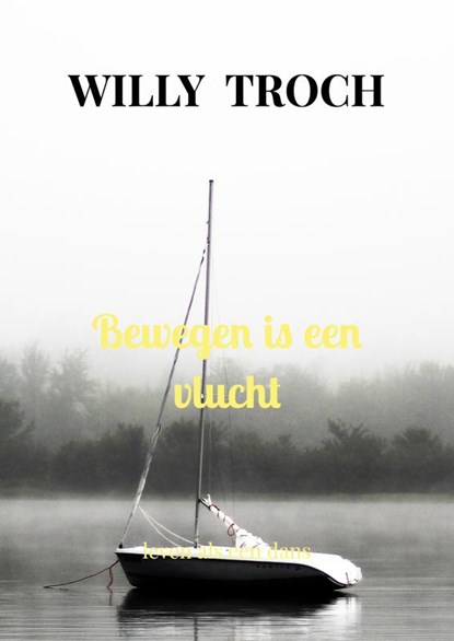 Bewegen is een vlucht, Willy Troch - Paperback - 9789465205786