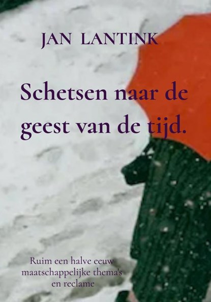 Schetsen naar de geest van de tijd., Jan Lantink - Gebonden - 9789465205878