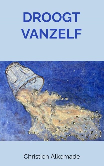 Droogt vanzelf, Christien Alkemade - Paperback - 9789465206899