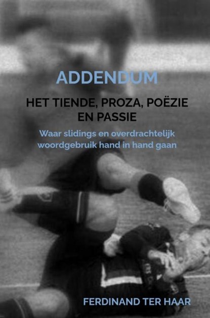 Het Tiende, proza, poëzie en passie - Addendum, Ferdinand Ter Haar - Gebonden - 9789465208633