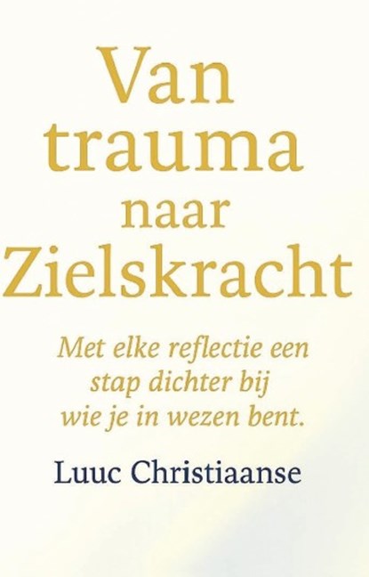 Van trauma naar Zielskracht, Luuc Christiaanse - Paperback - 9789465261591