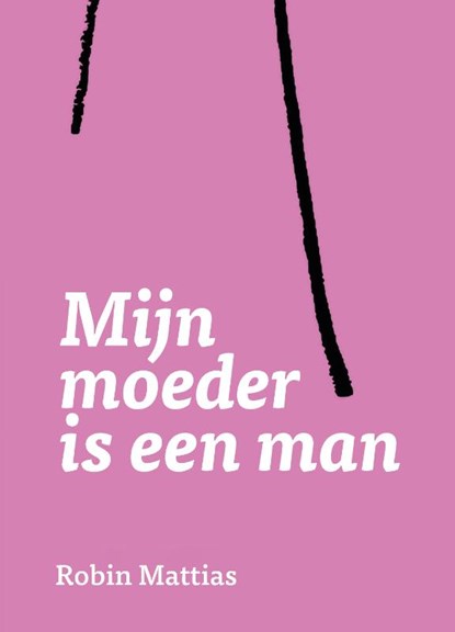 Mijn moeder is een man, Robin Mattias - Paperback - 9789465261928