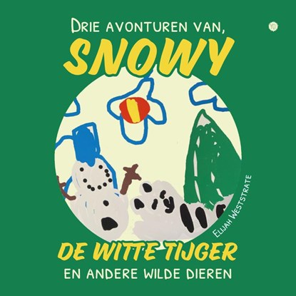 Drie avonturen van Snowy, de witte tijger, en andere wilde dieren, Elijah Weststrate - Paperback - 9789465280677