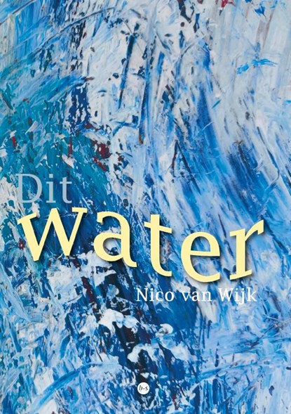 Dit water, Nico van Wijk - Paperback - 9789465283500