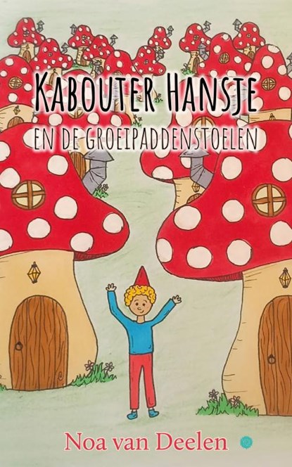 Kabouter Hansje en de groeipaddenstoelen, Noa van Deelen - Paperback - 9789465284200