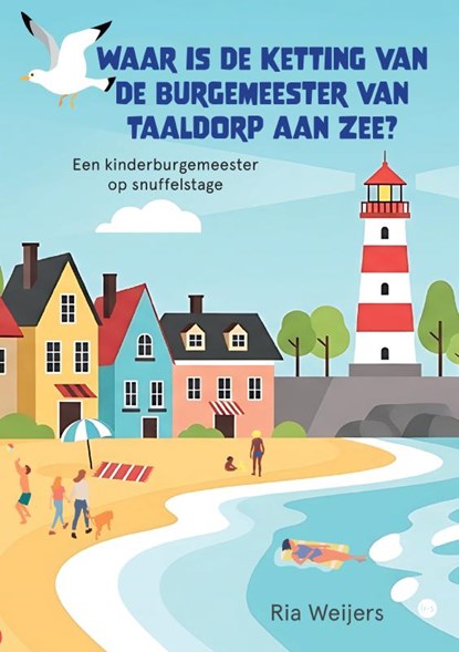 Waar is de ketting van de burgemeester van Taaldorp aan Zee?, Ria Weijers - Paperback - 9789465284965