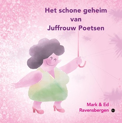 Het schone geheim van Juffrouw Poetsen, Tekst: Mark Ravensbergen - Illustraties: Ed Ravensbergen - Gebonden - 9789465285566