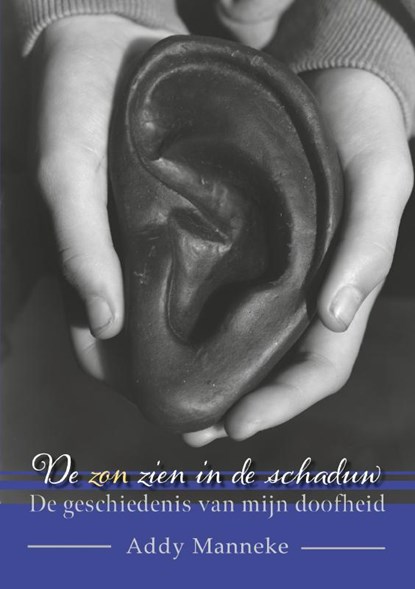 De zon zien in de schaduw, Addy Manneke - Paperback - 9789465285870