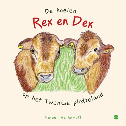 De koeien Rex en Dex op het Twentse platteland, Heleen de Graaff - Paperback - 9789465285900