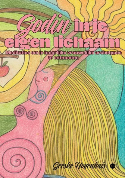Godin in je eigen lichaam, Geeske Hogenhuis - Paperback - 9789465286686