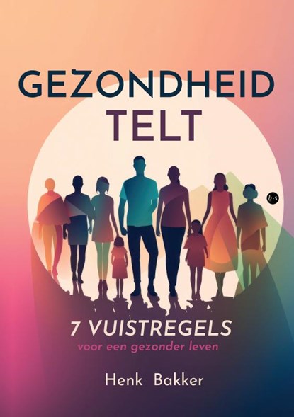 Gezondheid telt, Henk Bakker - Paperback - 9789465286716