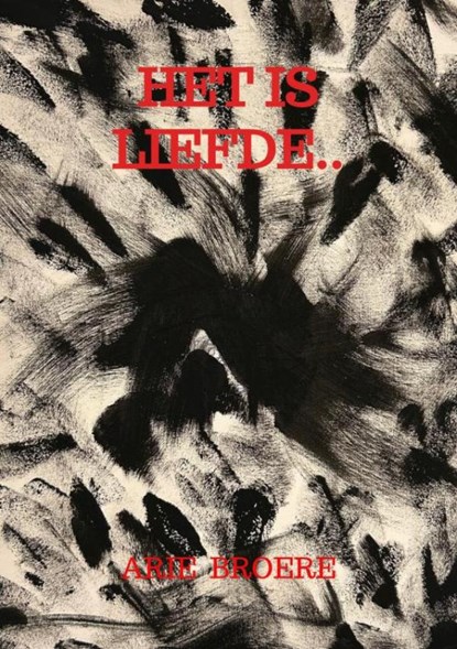 Het is liefde.., Arie Broere - Paperback - 9789465310572
