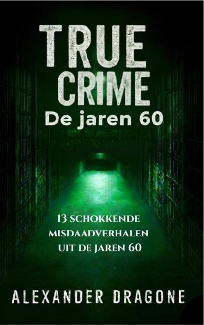 True Crime - De jaren 60, Alexander Dragone - Paperback - 9789465313856