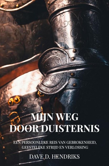 Mijn Weg door Duisternis, Dave D. Hendriks - Paperback - 9789465315614