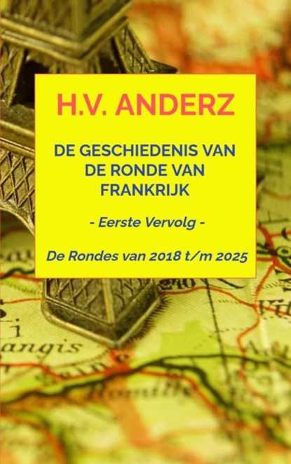 De Geschiedenis van de Ronde van Frankrijk - Van 2018 t/m 2025, H.V. Anderz - Paperback - 9789465316284