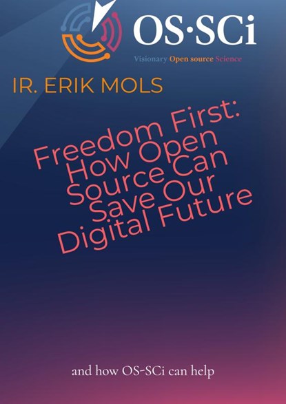 Freedom First: How Open Source Can Save Our Digital Future, Ir. Erik Mols - Paperback - 9789465316321