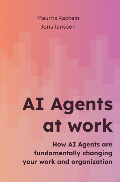 AI Agents at work, Maurits Kaptein Joris Janssen - Ebook - 9789465316567