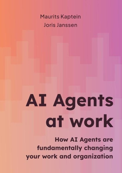 AI Agents at work, Maurits Kaptein Joris Janssen - Paperback - 9789465316574