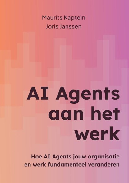 AI Agents aan het werk, Maurits Kaptein Joris Janssen - Paperback - 9789465316598