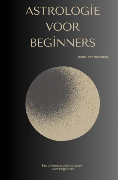 Astrologie voor beginners, Esther Van Heerebeek - Paperback - 9789465318851