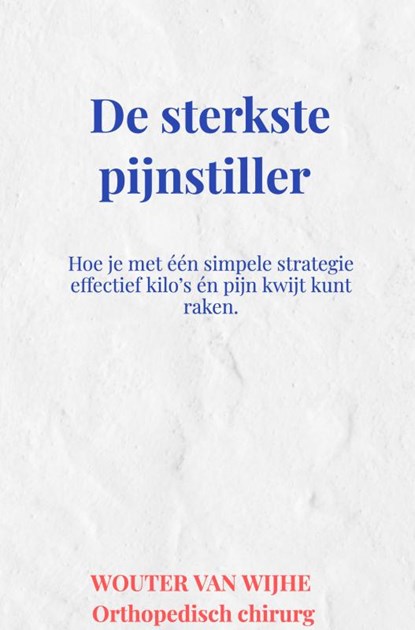 De sterkste pijnstiller, Wouter van Wijhe - Gebonden - 9789465319438
