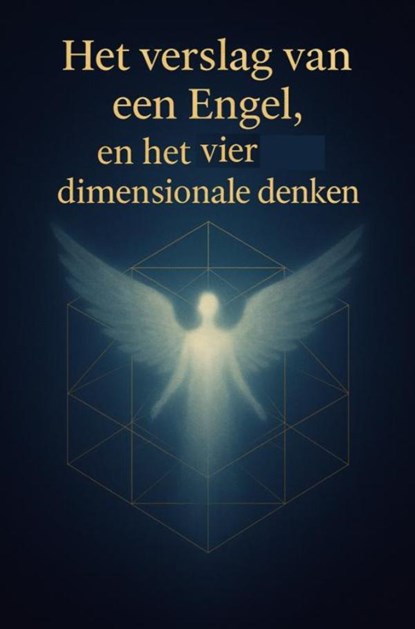 Het Verslag Van Een Engel, en het vier dimensionale denken, Joannes Wyckmans - Paperback - 9789465319643