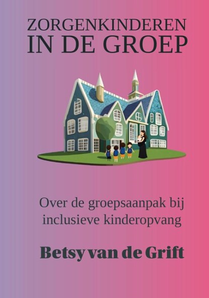 Zorgenkinderen in de groep, Betsy van de Grift - Paperback - 9789465320212