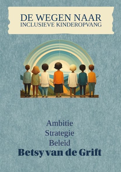 De wegen naar inclusieve kinderopvang, Betsy van de Grift - Paperback - 9789465320489